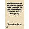 an Examination of the Non-Dramatic Poems in Robert Brownings First and Second Periods, to Which Is Added a Bibliography door Thomas Marc Parrott