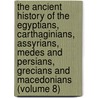 the Ancient History of the Egyptians, Carthaginians, Assyrians, Medes and Persians, Grecians and Macedonians (Volume 8) door Charles Rollin