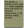 the Ghetto: a Drama in Four Acts / /C Freely Adapted from the Dutch of Herman Heijermans, Jr. by Chester Bailey Fernald by Herman Heijermans