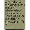 A Narrative of the Wreck of the Minerva; Whaler of Port Jackson, New South Wales, on Nicholson's Shoal, 24 S. 179 W. ... door Peter Bays