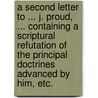 A Second Letter to ... J. Proud, ... containing a Scriptural Refutation of the principal doctrines advanced by him, etc. door John Henry Prince