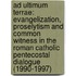 Ad Ultimum Terrae: Evangelization, Proselytism and Common Witness in the Roman Catholic Pentecostal Dialogue (1990-1997)