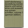 Adolf Diesterweg: Darstellung Seines Lebens Und Seiner Lehre Und Auswahl Aus Scinen Schriften, Volume 1 (German Edition) by Adolf [Wilhelm] Diesterweg Friedrich]