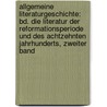 Allgemeine Literaturgeschichte: Bd. Die Literatur Der Reformationsperiode Und Des Achtzehnten Jahrhunderts, Zweiter Band door Theodor Mundt
