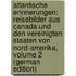 Atlantische Erinnerungen: Reisebilder Aus Canada Und Den Vereinigten Staaten Von Nord-Amerika, Volume 2 (German Edition)