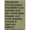 Atlantische Erinnerungen: Reisebilder Aus Canada Und Den Vereinigten Staaten Von Nord-Amerika, Volume 2 (German Edition) door Marie Pavie Theodore