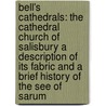 Bell's Cathedrals: The Cathedral Church of Salisbury A Description of its Fabric and a Brief History of the See of Sarum door Gleeson White