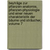 Beyträge Zur Pflanzen-anatomie, Pflanzen-physiologie Und Einer Neuen Charakteristik Der Bäume Und Sträucher, Volume 7 door Friedrich Kasimir Medikus