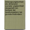 Bildungsungleichheit Als Dimension Sozialer Ungleichheit Dargestellt Am Beispiel Der Lesekompetenz Bei Grundschulkindern door Marie Tolkemit