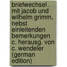 Briefwechsel . Mit Jacob Und Wilhelm Grimm, Nebst Einleitenden Bemerkungen  c. Herausg. Von C. Wendeler (German Edition) by Hartwig G. Meusebach Karl
