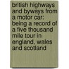 British Highways And Byways From A Motor Car: Being A Record Of A Five Thousand Mile Tour In England, Wales And Scotland by Thomas Dowler Murphy