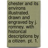 Chester and its Environs illustrated. Drawn and engraved by J. Romney. With historical descriptions by a citizen. pt. 1. door John Romney