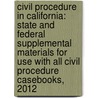 Civil Procedure In California: State And Federal Supplemental Materials For Use With All Civil Procedure Casebooks, 2012 by David I. Levine