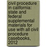 Civil Procedure In California: State And Federal Supplemental Materials For Use With All Civil Procedure Casebooks, 2012 door David I. Levine