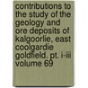 Contributions To The Study Of The Geology And Ore Deposits Of Kalgoorlie, East Coolgardie Goldfield. Pt. I-iii Volume 69 by Geological Survey of Western Australia