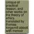 Critique of Practical Reason, and Other Works on the Theory of Ethics. Translated by Thomas Kingsmill Abbott With Memoir