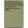 Das Flugprincip: Eine Populär-Wissenschaftliche Naturstudie Als Grundlage Zur Lösung Des Flugproblems (German Edition) by Buttenstedt Carl