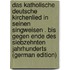 Das Katholische Deutsche Kirchenlied in Seinen Singweisen . Bis Gegen Ende Des Siebzehnten Jahrhunderts (German Edition)