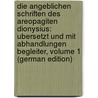 Die Angeblichen Schriften Des Areopagiten Dionysius: ubersetzt Und Mit Abhandlungen Begleiter, Volume 1 (German Edition) door Dionysius