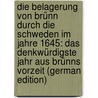 Die Belagerung Von Brünn Durch Die Schweden Im Jahre 1645: Das Denkwürdigste Jahr Aus Brünns Vorzeit (German Edition) door Koller Polykarp