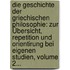 Die Geschichte Der Griechischen Philosophie: Zur Übersicht, Repetition Und Orientirung Bei Eigenen Studien, Volume 2...