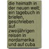 Die Heimath in der neuen Welt; ein Tagebuch in Briefen, geschrieben auf zweijährigen Reisen in Nordamerika und auf Cuba