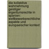 Die Kollektive Wahrnehmung Geistiger Eigentumsrechte in Spanien: Wettbewerbsrechtliche Aspekte Und Europaeischer Kontext door Wolfgang Goetz