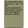 Die Philosophie Der Griechen: T., Pts. 1-2: Die Nacharistotelische Philosophie. Namen- Und Sachregister (German Edition) by Zeller Eduard