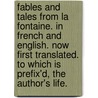 Fables and tales from La Fontaine. In French and English. Now first translated. To which is prefix'd, the author's life. door Jean de La Fontaine