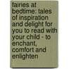 Fairies at Bedtime: Tales of Inspiration and Delight for You to Read with Your Child - To Enchant, Comfort and Enlighten door Lou Kuenzler