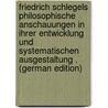 Friedrich Schlegels Philosophische Anschauungen in Ihrer Entwicklung Und Systematischen Ausgestaltung . (German Edition) door [Alexander] Lerch Paul