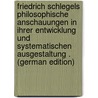 Friedrich Schlegels Philosophische Anschauungen in Ihrer Entwicklung Und Systematischen Ausgestaltung . (German Edition) by [Alexander] Lerch Paul