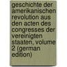 Geschichte Der Amerikanischen Revolution Aus Den Acten Des Congresses Der Vereinigten Staaten, Volume 2 (German Edition) by Ramsay David