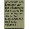 Geschichte Von Portugal: Von Der Entstehung Des Staates Bis Zum Erlöschen Der Echten Burgundischen Linie 1383, Volume 1 by Heinrich Schafer