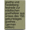 Goethe Und Heidelberg: Festrede Zur Städtischen Goethefeier Aus Anlass Des 150. Geburtstages Goethes . (German Edition) door Fischer Kuno