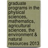 Graduate Programs in the Physical Sciences, Mathematics, Agricultural Sciences, the Environment & Natural Resources 2013 by Petersons