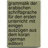 Grammatik Der Arabischen Schriftsprache Für Den Ersten Unterricht: Mit Einigen Auszügen Aus Dem Koran (German Edition) by Christian Tychsen Thomas