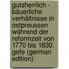 Gutsherrlich - bäuerliche Verhältnisse in Ostpreussen während der Reformzeit von 1770 bis 1830. Gefe (German Edition) by August Böhme Karl