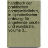 Handbuch Der Praktischen Arzneymittellehre, In Alphabetischer Ordnung: Für Angehende Aerzte Und Wundärzte, Volume 3... door Friedrich Ludwig Segniz