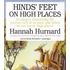 Hinds' Feet on High Places: An Allegory Dramatizing the Journey Each of Us Must Take Before We Can Live in "High Places"