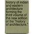 History of Indian and Eastern Architecture Forming the Third Volume of the New Edition of the "History of Architecture."