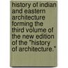 History of Indian and Eastern Architecture Forming the Third Volume of the New Edition of the "History of Architecture." door James Fergusson