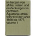 Im Herzen Von Afrika: Reisen Und Entdeckungen Im Centralen Äquatorial-Afrika Während Der Jahre 1868 Bis 1871, Volume 1