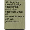 Joh. Peter De Memels Lustige Gesellschaft, Nebst Einer Uebersicht Ueber Die Schwank-litteratur Des Xvii. Jahrhunderts... door Ferdinand Gerhard