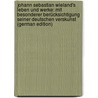 Johann Sebastian Wieland's Leben Und Werke: Mit Besonderer Berücksichtigung Seiner Deutschen Verskunst (German Edition) door Martin Schiefer Karl