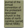 Journal of the Annual Convention of the Protestant Episcopal Church in the State of North Carolina (Serial] (92Nd(1908)) door Episcopal Church. Diocese Of Carolina