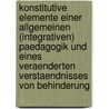 Konstitutive Elemente Einer Allgemeinen (Integrativen) Paedagogik Und Eines Veraenderten Verstaendnisses Von Behinderung door Tobias Erzmann