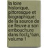 La Loire Historique, Pittoresque Et Biographique: De La Source De Ce Fleuve a Son Embouchure Dans L'Ocï¿½An, Volume 1