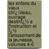 Les Enfans Du Vieux Chï¿½Teau, Ouvrage Destinï¿½ a L'Instruction Et Ï¿½ L'Amusement De La Jeunesse, Volumes 4-6