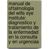 Manual de Oftalmologia del Wills Eye Institute: Diagnostico y Tratamiento de La Enfermedad En La Consulta y En Urgencias door Michael P. Rabinowitz